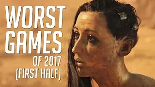 Top 10 WORST Games Of 2017 (FIRST HALF)