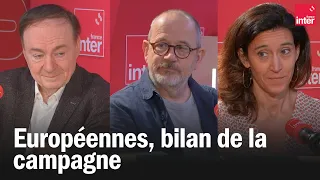 Européennes, bilan de la campagne. Avec Thomas Legrand, Nathalie Schuck et Jérôme Jaffré