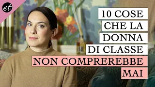 10 cose che la DONNA DI CLASSE non acquisterebbe mai