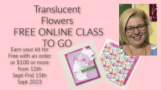 Translucent Florals Free Online Class to go. Earn your kit for FREE Stamping with DonnaG!