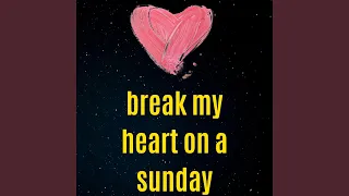 Break My Heart on a Sunday