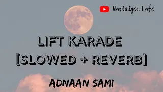 Lift Karadey Slowed + Reverb | Adnaan Sami | Lofi | #lofi, #bollywoodlofi, #adnaansami, #slowed |