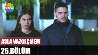 Asla Vazgeçmem 26. Bölüm