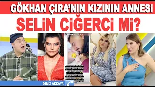 Gökhan Çıra baba oldu! Kızının annesi Selin Ciğerci mi? Deniz Akkaya'dan çarpıcı sözler!!!