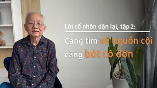 Nhà báo Vũ Công Lập: Càng tìm về nguồn cội, càng bớt cô đơn | Lời cổ nhân dặn lại