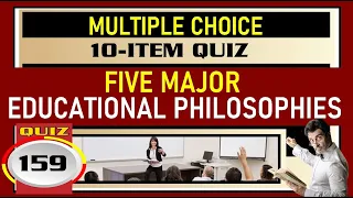 Quiz 159: 5 MAJOR EDUCATIONAL PHILOSOPHIES