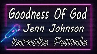 Goodness Of God  - Jenn Johnson - Female ( KARAOKE HQ Audio )