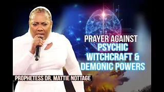 PRAYER AGAINST PSYCHIC WITCHCRAFT & DEMONIC POWERS | PROPHETESS MATTIE NOTTAGE