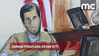 ZARRAB İTİRAFLARA DEVAM ETTİ