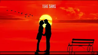 Tere Sang (High Quality 4K Heart Touching Songs)