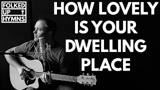 Hymn - HOW LOVELY IS YOUR DWELLING PLACE | Psalm 84