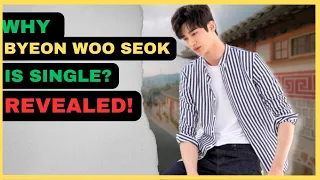 This Is The Reason Why Byeon Woo Seok Is Still Single.