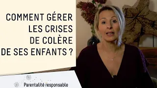 Comment gérer les crises de colère de ses enfants ?