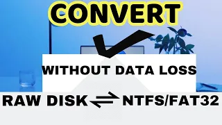 Convert to RAW to NTFS and FAT32 without data loss