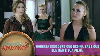 Quando Me Apaixono - Roberta descobre que Regina sabe que ela não é sua filha