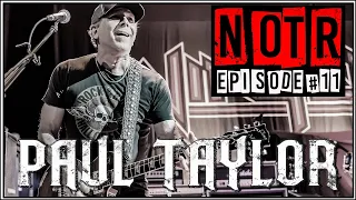 NOTR EPISODE #011  -Paul Taylor (Alice Cooper, Winger, Steve Perry, Cinderella)