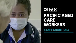 Aged care sector recruits Pacific Island workers to plug staff shortfall | 7.30