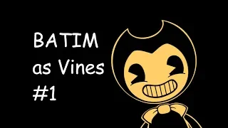 Bendy and the Ink Machine as Vines #1