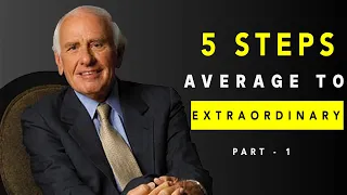 Jim Rohn - 5 steps from Average to Extraordinary : Part 1