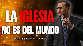 La Iglesia No Es Del Mundo - Pastor General David Gutierrez