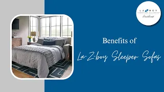 Comfort and Versatility: Exploring the Benefits of Sleeper Sofas with La-Z-Boy