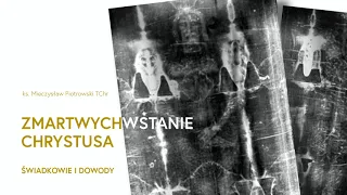 Zmartwychwstanie Chrystusa | Świadkowie i dowody | ks. Mieczysław Piotrowski TChr