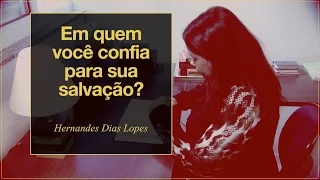 HERNANDES DIAS LOPES - Em Quem Você Confia Para Sua Salvação? (DLP28)