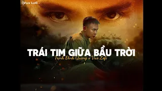 TRÁI TIM GIỮA BẦU TRỜI (Lofi Ver) - TRỊNH ĐÌNH QUANG x VUX | Anh sẽ về dưới ánh nắng trong yên bình