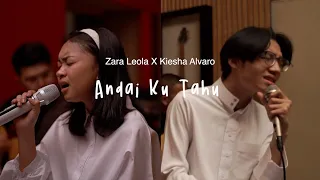 Zara Leola x Kiesha Alvaro - Andai Ku Tahu (Live Session)