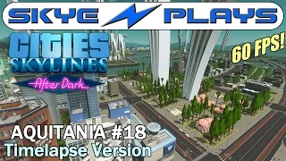 Cities Skylines After Dark ►AQUITANIA #18 Making it Pretty◀ Edited/Timelapse Version [1080p]