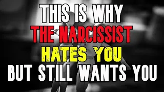 Why The Narcissist Hates You But Doesn't Leave You