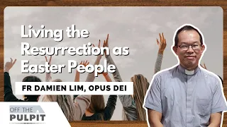 Living the Resurrection as Easter People with Fr Damien Lim