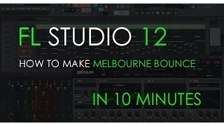How to Make Melbourne Bounce | in 10 minutes | FL Studio 12