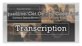 Squadlive/Get On The Good Foot (Lettuce/James Brown Cover) Anthony Brancati | Transcription