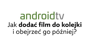 Android TV / Mi Box S 4k - Jak dodać video do kolejki oczekujących na obejrzenie później?