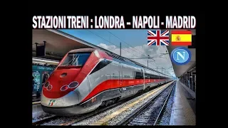 Confronto fra stazioni dei Treni  :   NAPOLI vs LONDRA-MADRID !!!