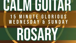 15 Minute Rosary - 3 - Glorious - Wednesday & Sunday - CALM GUITAR