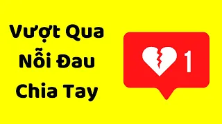 Bí Kíp Vượt Qua Nỗi Đau Chia Tay (Và Cả Thói Quen Xấu)