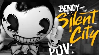 POV: Bendy and the Silent City