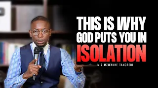 This is why God ISOLATES you | Miz Mzwakhe Tancredi