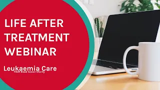 Life after treatment - The psychological challenges and the support available to me? WEBINAR