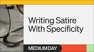 Writing Satire With Specificity | Emily Menez | Medium Day 2023