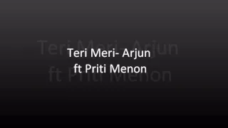 Teri Meri- Arjun  ft Priti Menon