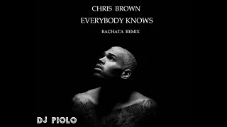 Chris Brown - Everybody Knows (BACHATA REMIX) DJ PIOLO
