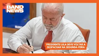Presidente Lula deve voltar a despachar na segunda-feira | BandNews TV