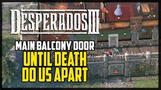 Enter Through The Main Balcony Door Desperados 3 Until Death Do Us Part Mission