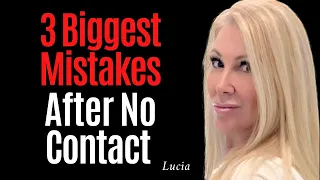 The 3 Biggest Mistakes People Make After No Contact