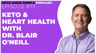 Keto & Cardiovascular Risk with Dr. Blair O'Neill E73 - Keto Made Simple Podcast
