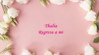 Thalía - Regresa a mi