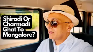 SHIRADI Or CHARMADI Ghat? Which Route Should You Take To Mangalore? Vlog 269